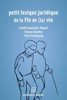 Petit lexique juridique de fin de (la) vie - Camille Bourdaire-Mignot ; Tatiana Gründler ; Claire Etchegaray - 9782247241569