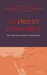 Un Orient compliqué - Denis Charbit ; Éric Danon ; Alain Dieckhoff ; Jean-Claude Lescure ; Catherine Nicault ; Frédérique Schillo ; Brice Teinturier ; Bruno Tertrais ; Danny Trom ; Fondation pour l'innovation politique ; Fondation Jean-Jaurès ; Fondation pour la Mémoire de la  - 9782259325851