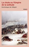 La chute ou l'Empire de la solitude - Dominique de Villepin - 9782262113681