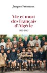 Vie et mort des Français d'Algérie - Jacques Frémeaux - 9782262115906