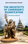 The Architects of Cameroon's Reunification - Muhammadou Amadou Jabiru - 9782343179377
