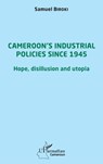Cameroon's industrial policies since 1945 - Samuel Biroki - 9782343238128