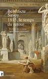 1815, le temps du retour - Bénédicte Savoy - 9782348090332