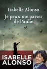 Je peux me passer de l'aube - Isabelle Alonso - 9782350874241