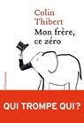 Mon Frère, ce zéro - Colin Thibert - 9782350877587