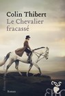 Le Chevalier fracassé - Colin Thibert - 9782350878546