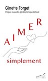 Aimer simplement - Ginette Forget ; Dominique Lahaut - 9782351187784