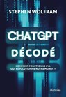 ChatGPT décodé - Comment fonctionne l'IA qui révolutionne notre monde ? - Stephen Wolfram - 9782354567606