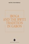Iboga and the Bwiti Tradition in Gabon - Maitre Atom Ribenga - 9782361957810