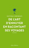 De l'art d'ennuyer en racontant ses voyages. Nouvelle édition. - Matthias Debureaux - 9782370730749