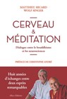 Cerveau et méditation. Dialogue entre le bouddhisme et les neurosciences - Matthieu Ricard ; Wolf Singer - 9782370731135