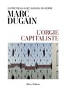 L'orgie capitaliste - Entretiens avec Adrien Rivierre - Marc Dugain ; Adrien Rivierre - 9782370734815