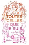 Toutes celles que je suis - Roman YA - Identité - Queer - Amours - Fanfiction - Cosplay - Cordélia - 9782375545980