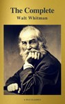 The Complete Walt Whitman: Drum-Taps, Leaves of Grass, Patriotic Poems, Complete Prose Works, The Wound Dresser, Letters (A to Z Classics) - Walt Whitman - 9782378072704