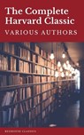 The Complete Harvard Classics 2021 Edition - ALL 71 Volumes - Charles W. Eliot ; Benjamin Franklin ; William Penn ; Plato ; Epictetus ; Marcus Aurelius ; Francis Bacon ; John Milton ; Thomas Browne ; Robert Burns - 9782378078799
