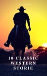 10 Classic Western Stories (Best Navigation, Active TOC) (A to Z Classics) - Marah Ellis Ryan ; James Fenimore Cooper ; Dane Coolidge ; B.m. Bower ; Bret Harte ; Andy Adams ; Samuel Merwin ; Frederic Homer Balch ; Washington Irving - 9782379260711