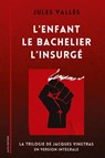 L'Enfant - Le Bachelier - L'Insurgé - Jules Vallès - 9782384554331