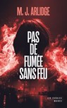 Pas de fumée sans feu - Nouveauté 2026 - Le Maître du suspense aux 1,5 millions de lecteurs français - M. J. Arlidge - 9782386980138
