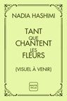 Tant que chantent les fleurs - Nadia Hashimi - 9782387211781