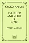 L'Atelier magique de Kobe - Kyoko Hasumi - 9782387217011