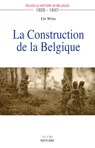 La Construction de la Belgique (1828-1847) - Els Witte - 9782390010524