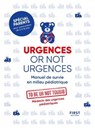 Urgences or not urgences - Manuel de survie en milieu pédiatrique spécial parents pour votre enfant de 0 à 16 ans par un médecin d'urgences pédiatriques - To be or not toubib - 9782412069004