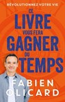 Ce livre vous fera gagner du temps - Fabien Olicard - 9782412103920