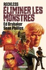 Reckless - Éliminer les monstres - Ed Brubaker ; Sean Phillips ; Jacob Phillips - 9782413052777