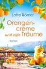 Orangencreme und süße Träume - Lotte Römer - 9782496707861