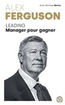Alex Ferguson - Leading Manager pour gagner - Sir Alex Ferguson ; Michael Moritz - 9782501191845
