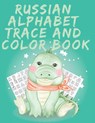 Russian Alphabet Trace and Color Book.Stunning Russian Coloring Book, Educational Book, Contains; Trace the Letters, Words and Objects Starting with Each Letter of the Alphabet. - PUBLISHING,  Cristie - 9782599284764