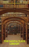 The Santa Claus Library (Illustrated and active TOC) - Charles Dickens ; L. Frank Baum ; Mary Louisa Molesworth ; J. M. Barrie ; Louisa May Alcott ; Frances Hodgson Burnett ; Martha Finley ; Lucy Maud Montgomery ; Abbie Farwell Brown ; George MacDonald ; Anna Sewell ; Hesba Stretton ; Frances Browne ; Kenneth - 9782700105513