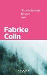 Tu réclamais le soir - Fabrice Colin - 9782702182987