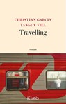 Travelling - Tanguy Viel ; Christian Garcin - 9782709659901