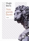 Trois grands fauves - Hugo Boris - 9782714454492