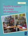 Travailler la maîtrise de la langue par compétences - Christophe Blanc - 9782725664088
