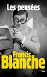 Les pensées de Francis Blanche - Francis Blanche ; Cabu - 9782749126883