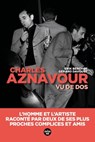 Aznavour vu de dos - L'homme et l'artiste, raconté par deux de ses plus proches complices et amis - Gérard Davoust ; Erik Berchot ; Michel Drucker ; Lynda Lemay - 9782749174143