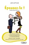 Epousez-le ! - Ariel Wizman ; Lori Gottlieb - 9782749917566