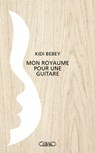 Mon royaume pour une guitare - Kidi Bebey - 9782749931067