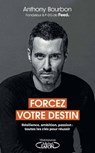Forcez votre destin - Résilience, ambition, passion : toutes les clés pour réussir - Anthony Bourbon ; Bessora ; Arthur - 9782749950372