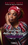 Cette rage dans mon coeur - Les combats d'une députée pas comme les autres - Jean-Luc Mélenchon ; Rachel Keke ; Bessora - 9782749957906