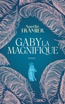 Gaby la magnifique - Par l'autrice de Bien-aimée, Prix des lecteurs U 2026 - Aurélie Tramier - 9782749965031