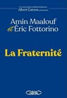 La Fraternité - Amin Maalouf ; Éric Fottorino ; Elisabeth Maisondieu Camus - 9782749965826