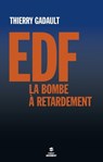 EDF, la bombe à retardement - Thierry Gadault - 9782754071857
