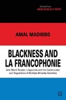 Blackness and La Francophonie: Anti-Black Racism, Linguicism and the Construction and Negotiation of Multiple Minority Identities - MADIBBO,  Amal - 9782763755779