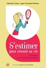S'estimer pour réusir sa vie - Élisabeth Couzon ; Agnès Nicoulaud-Michaud - 9782810422470