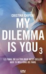 My Dilemma is You - tome 3 - Cristina Chiperi - 9782823851021
