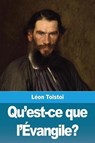 Qu'est-ce que l'Evangile? - TOLSTOI,  Leon - 9782917260999