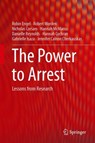 The Power to Arrest - Robin S. Engel ; Robert E. Worden ; Nicholas Corsaro ; Hannah D. McManus ; Danielle Reynolds ; Hannah Cochran ; Gabrielle T. Isaza ; Jennifer Calnon Cherkauskas - 9783030170530